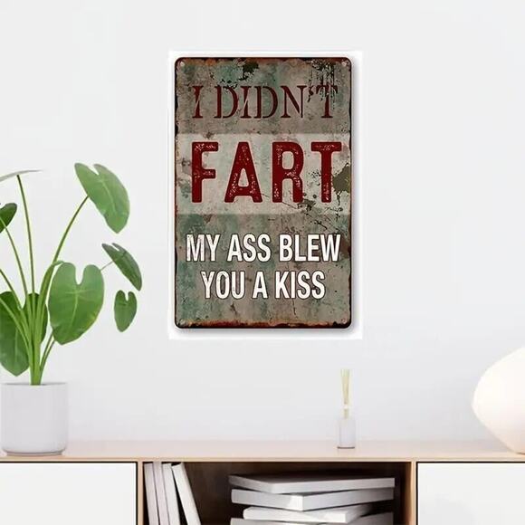 Metal Tin Sign • I Didn’t Fart • My Ass Blew You A Kiss • Humorous •Funny •Retro - Picture 3 of 11